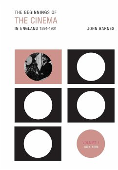 The Beginnings Of The Cinema In England, 1894-1901: Volume 1: 1894-1896 John Barnes Author