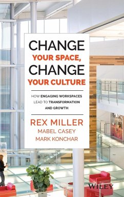 Change Your Space, Change Your Culture - Miller, Rex; Casey, Mabel; Konchar, Mark