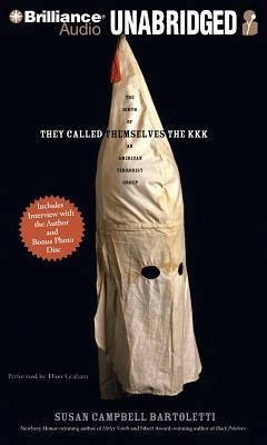 They Called Themselves the K.K.K.: The Birth of an American Terrorist Group - Bartoletti, Susan Campbell