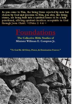 Foundations The Collective Bible Studies of Minister Willman E. Compton Jr. - Compton Jr., Min. Willman E.