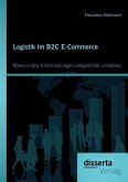 Logistik im B2C E-Commerce: Make-or-Buy Entscheidungen zielgerichtet umsetzen