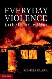 Everyday Violence in the Irish Civil War - Clark, Gemma