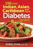 150 Best Indian, Asian, Caribbean and More Diabetes Recipes 150 Best Indian, Asian, Caribbean and More Diabetes Recipes