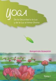 Yoga de La Oscuridad a la Luz y de La Luz Al Amor Divino - Goswamini, Gangamata