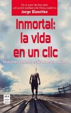 Inmortal: La Vida En Un CLIC: Vivir Eternamente Está a Nuestro Alcance