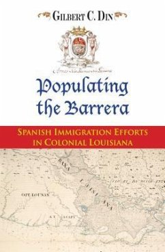 Populating the Barrera: Spanish Immigration Efforts in Colonial Louisiana - Din, Gilbert C.