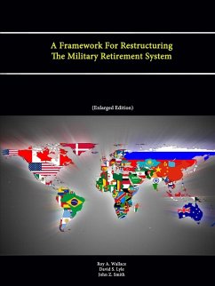 A Framework For Restructuring The Military Retirement System - Wallace, Roy A.; Lyle, David S.; Smith, John Z.