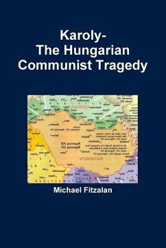 Karoly-The Hungarian Communist Tragedy - Fitzalan, Michael
