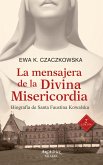La mensajera de la divina misericordia : biografía de Santa Faustina Kowalska