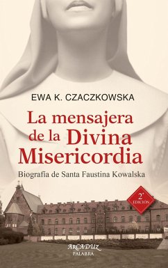 La mensajera de la divina misericordia : biografía de Santa Faustina Kowalska - Czaczkowska, Ewa K.
