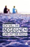 Ich will dir begegnen und mit dir reden