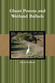 Ghost Poems and Wetland Ballads