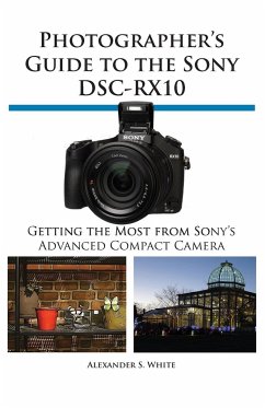 Photographer's Guide to the Sony Dsc-Rx10 - White, Alexander S.