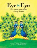 Eye to Eye: A Book of Body Part Idioms and Silly Pictures