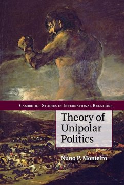 Theory of Unipolar Politics - Monteiro, Nuno P.