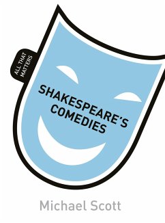 Shakespeare's Comedies: All That Matters - Scott, Michael