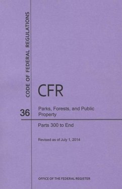 Code of Federal Regulations Title 36, Parks, Forests and Public Property, Parts 300-End, 2014 - National Archives And Records Administration