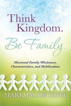 Think Kingdom. Be Family. - Cote, Mark Jacob