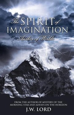 The Spirit of Imagination: Author of Worlds - Lord, J. W.