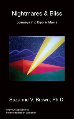 Nightmares & Bliss - Journeys Into Bipolar Mania - Brown, Ph. D. Suzanne V.