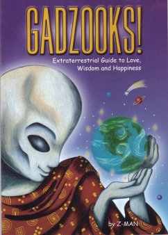 Gadzooks! Extraterrestrial Guide to Love, Wisdom, and Happiness - Z-Man