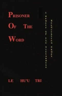 Prisoner of the Word: A Memoir of the Vietnamese Reeducation Camps - Tri, Le Huu