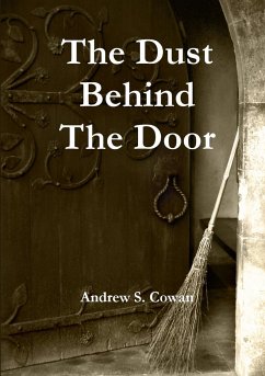 The Dust Behind the Door - Cowan, Andrew S.