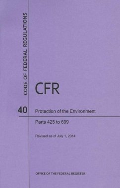 Code of Federal Regulations Title 40, Protection of Environment, Parts 425-699, 2014 - National Archives And Records Administration