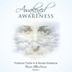 Awakened Awareness: Profound Truths in a Human Existence - Brown, Sharon A.