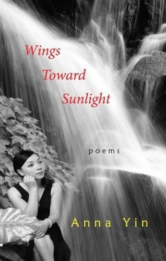 Wings Toward Sunlight: Poems - Yin, Anna