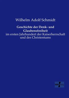 Geschichte der Denk- und Glaubensfreiheit - Schmidt, Wilhelm A.
