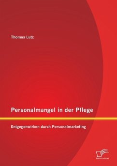Personalmangel in der Pflege: Entgegenwirken durch Personalmarketing - Lutz, Thomas
