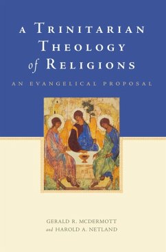 A Trinitarian Theology of Religions (eBook, ePUB) - McDermott, Gerald R.; Netland, Harold A.