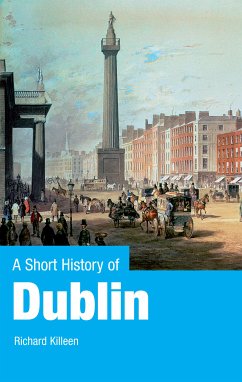 A Short History of Dublin (eBook, ePUB) - Killeen, Richard