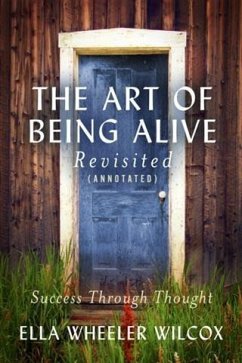 Art of Being Alive - Revisited (Annotated) (eBook, ePUB) - Wilcox, Ella Wheeler