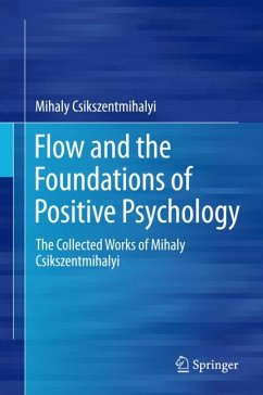 Flow and the Foundations of Positive Psychology - Csikszentmihalyi, Mihaly