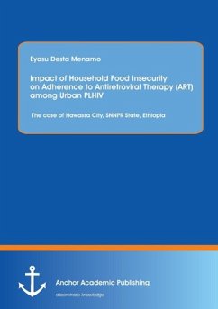 Impact of Household Food Insecurity on Adherence to Antiretroviral Therapy (ART) among Urban PLHIV: The case of Hawassa City, SNNPR State, Ethiopia - Menamo, Eyasu Desta