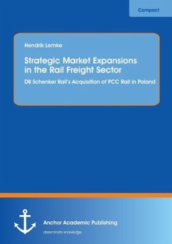 Strategic Market Expansions in the Rail Freight Sector: DB Schenker Rail¿s Acquisition of PCC Rail in Poland - Lemke, Hendrik