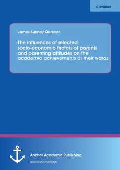 The influences of selected socio-economic factors of parents and parenting attitudes on the academic achievements of their wards - Quaicoe, James Sunney