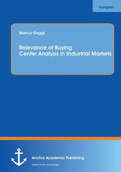 Relevance of Buying Center Analysis in Industrial Markets - Gaggl, Markus