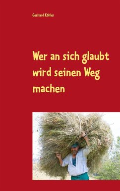 Wer an sich glaubt wird seinen Weg machen - Köhler, Gerhard