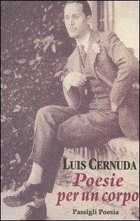 Poesie per un corpo. Testo spagnolo a fronte - Cernuda, Luis