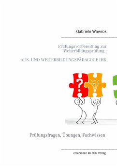 Prüfungsvorbereitung zur Weiterbildungsprüfung AUS- UND WEITERBILDUNGSPÄDAGOGE IHK - Wawrok, Gabriele