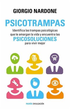 Psicotrampas : identifica las trampas psicológicas que te amargan la vida y encuentra las psicosoluciones para vivir mejor - Nardone, Giorgio