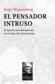 El pensador intruso: el espíritu interdisciplinario en el mapa del conocimiento El pensador intruso: el espíritu interdisciplinario en el mapa del conocimiento