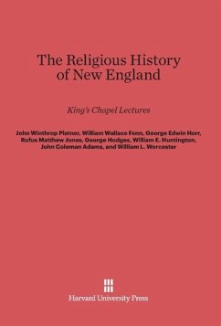 The Religious History of New England - Platner, John Winthrop; Fenn, William W.; Horr, George E.; Jones, Rufus M.; Hodges, George; Huntington, William E.; Adams, John Coleman; Worcester, William L.