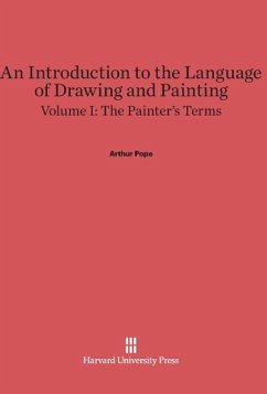 An Introduction to the Language of Drawing and Painting, Volume I, The Painter's Terms - Pope, Arthur