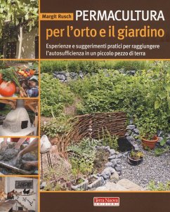 Permacultura per l'orto e il giardino. Esperienze e suggerimenti pratici per raggiungere l'autosufficienza in un piccolo pezzo di terra - Rusch, Margit