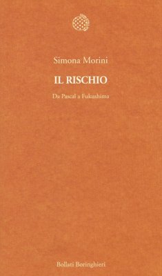 Il rischio. Da Pascal a Fukushima - Morini, Simona