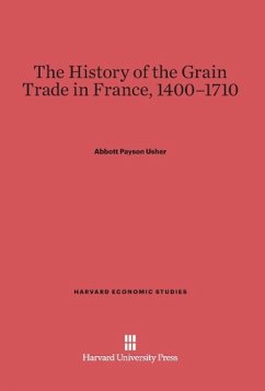 The History of the Grain Trade in France, 1400-1710 - Usher, Abbott Payson